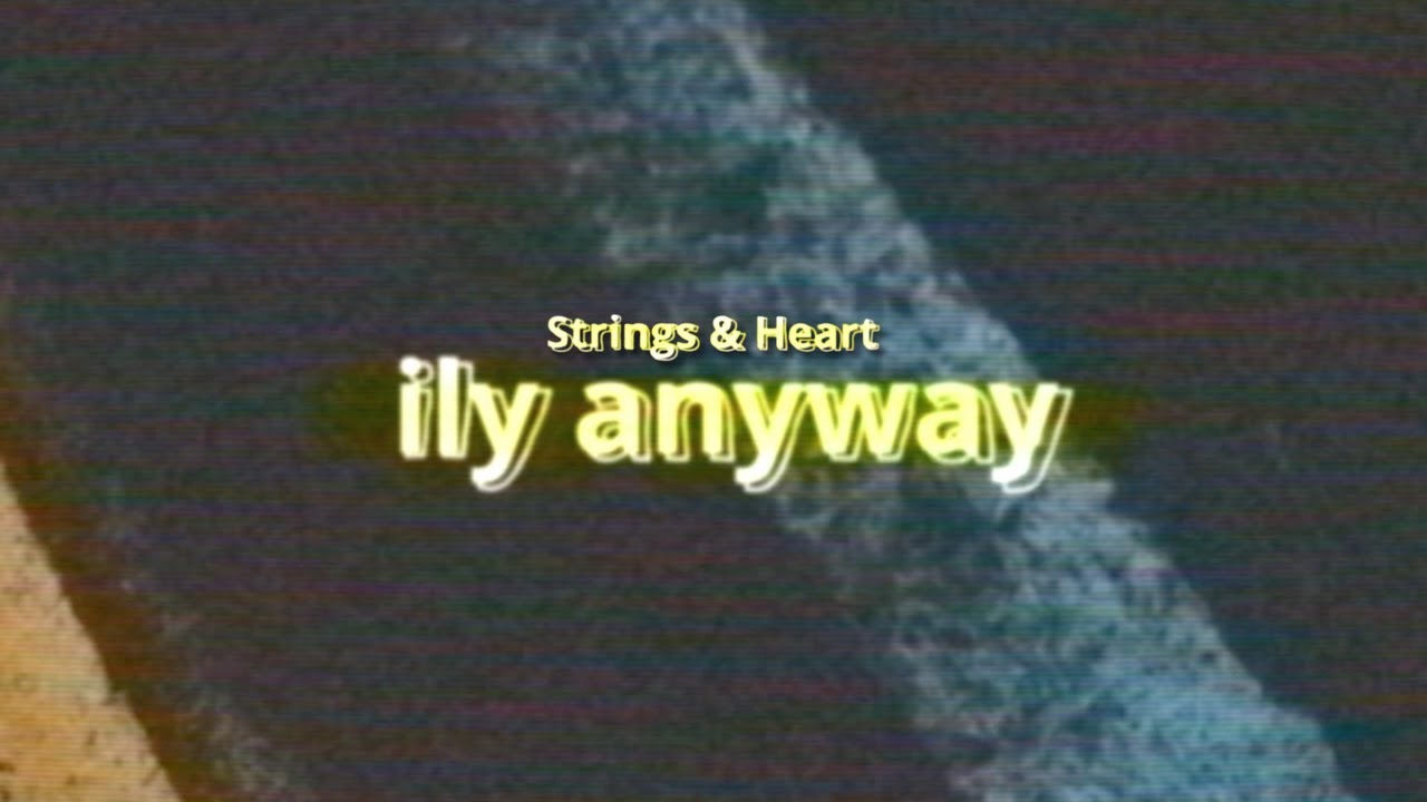 ily anyway - Strings And Heart